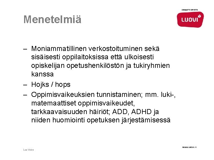 Menetelmiä – Moniammatillinen verkostoituminen sekä sisäisesti oppilaitoksissa että ulkoisesti opiskelijan opetushenkilöstön ja tukiryhmien kanssa