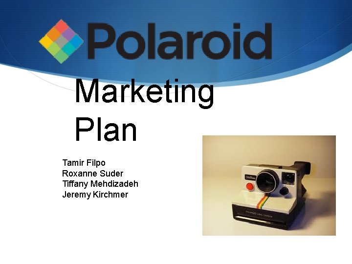 Marketing Plan Tamir Filpo Roxanne Suder Tiffany Mehdizadeh Jeremy Kirchmer 