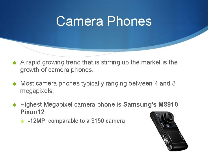 Camera Phones S A rapid growing trend that is stirring up the market is