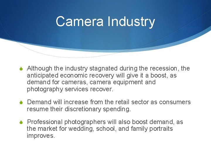 Camera Industry S Although the industry stagnated during the recession, the anticipated economic recovery