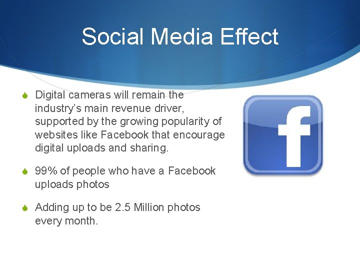 Social Media Effect S Digital cameras will remain the industry’s main revenue driver, supported