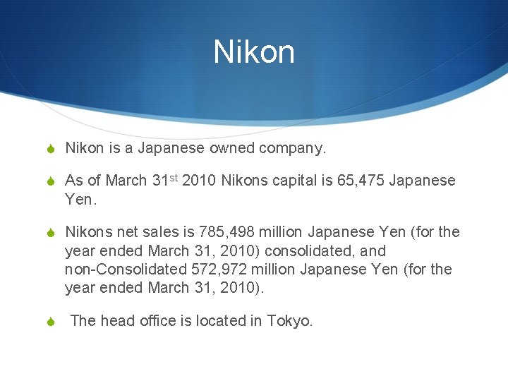 Nikon S Nikon is a Japanese owned company. S As of March 31 st