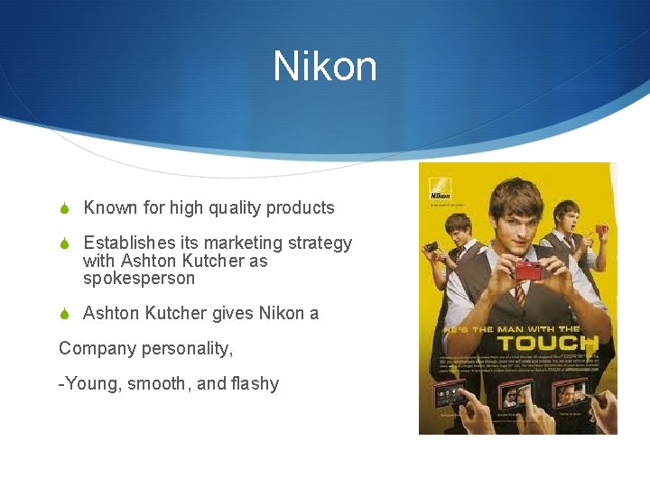 Nikon S Known for high quality products S Establishes its marketing strategy with Ashton