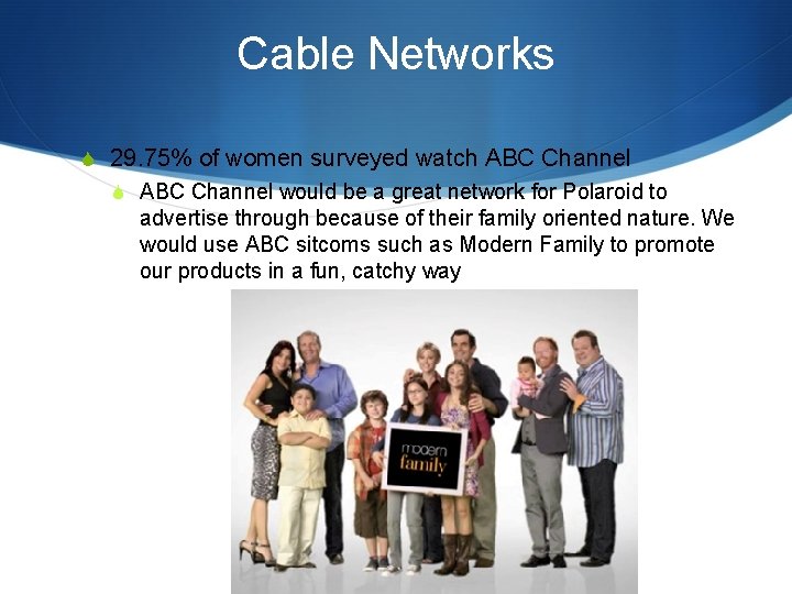 Cable Networks S 29. 75% of women surveyed watch ABC Channel S ABC Channel