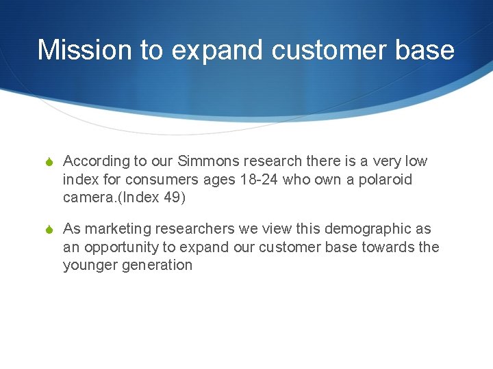 Mission to expand customer base S According to our Simmons research there is a