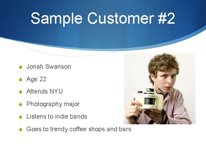 Sample Customer #2 S Jonah Swanson S Age 22 S Attends NYU S Photography