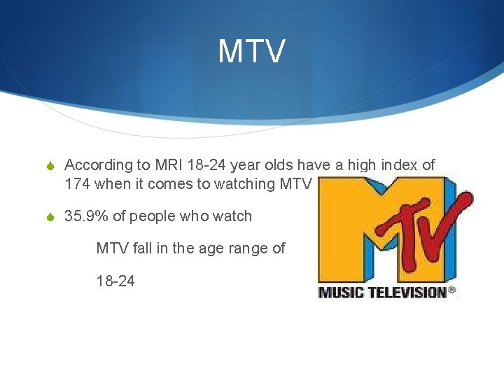 MTV S According to MRI 18 -24 year olds have a high index of