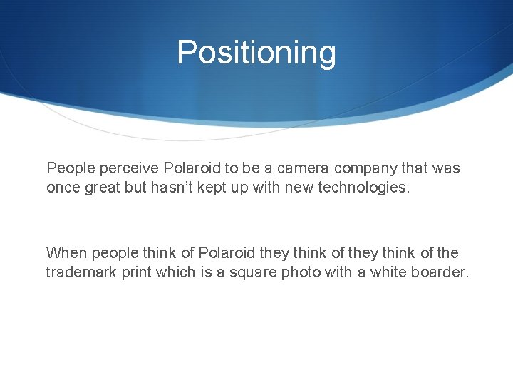 Positioning People perceive Polaroid to be a camera company that was once great but