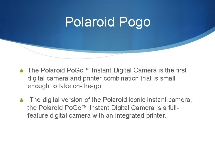 Polaroid Pogo S The Polaroid Po. Go™ Instant Digital Camera is the first digital