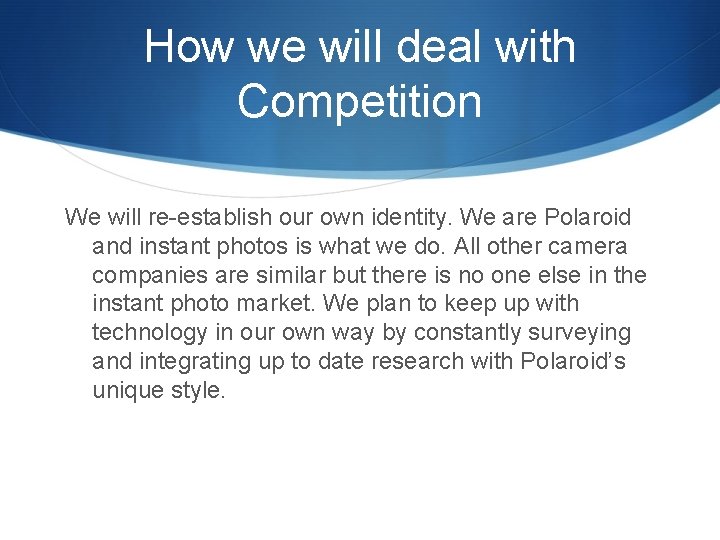 How we will deal with Competition We will re-establish our own identity. We are