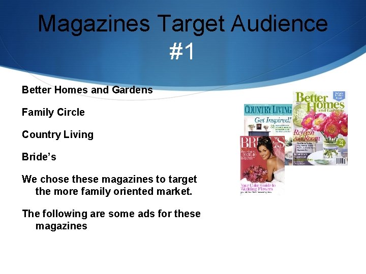 Magazines Target Audience #1 Better Homes and Gardens Family Circle Country Living Bride’s We