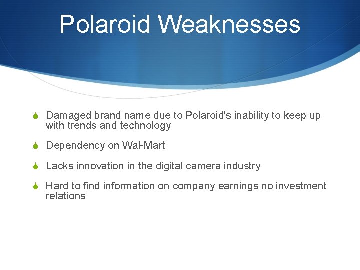 Polaroid Weaknesses S Damaged brand name due to Polaroid's inability to keep up with