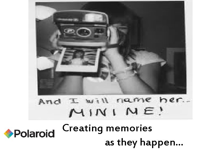 Creating memories as they happen… 