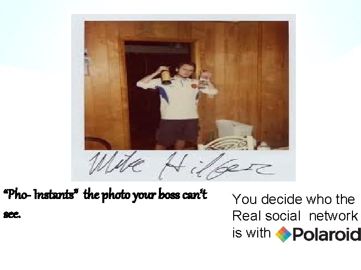 “Pho- Instants” the photo your boss can’t see. You decide who the Real social