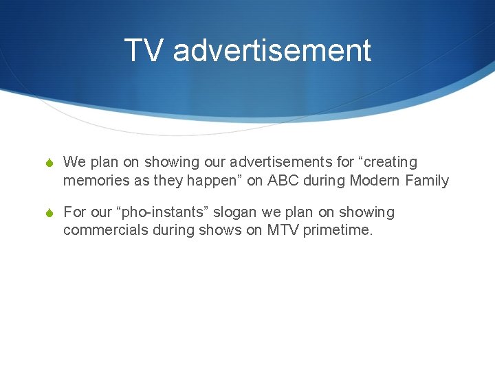 TV advertisement S We plan on showing our advertisements for “creating memories as they