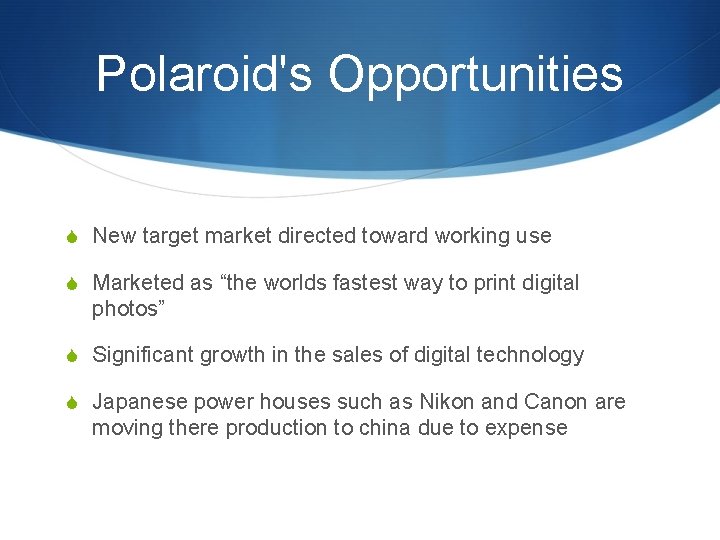 Polaroid's Opportunities S New target market directed toward working use S Marketed as “the