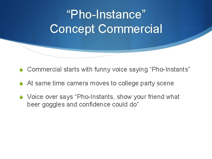 “Pho-Instance” Concept Commercial S Commercial starts with funny voice saying “Pho-Instants” S At same