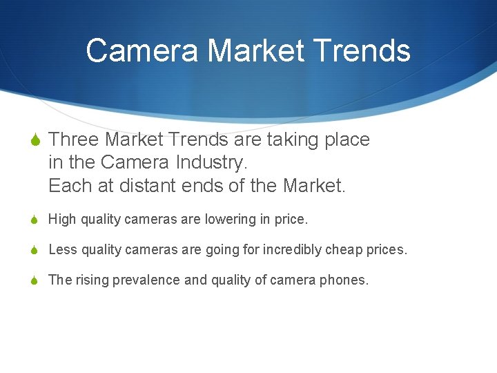 Camera Market Trends S Three Market Trends are taking place in the Camera Industry.