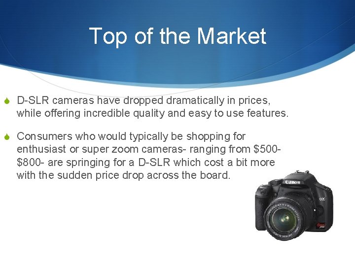 Top of the Market S D-SLR cameras have dropped dramatically in prices, while offering
