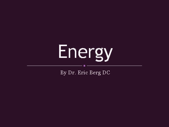 Energy By Dr. Eric Berg DC 
