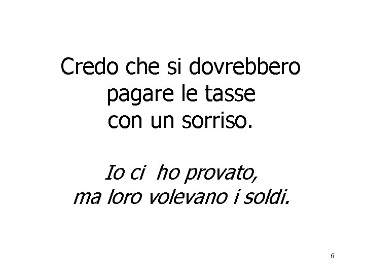 Credo che si dovrebbero pagare le tasse con un sorriso. Io ci ho provato,