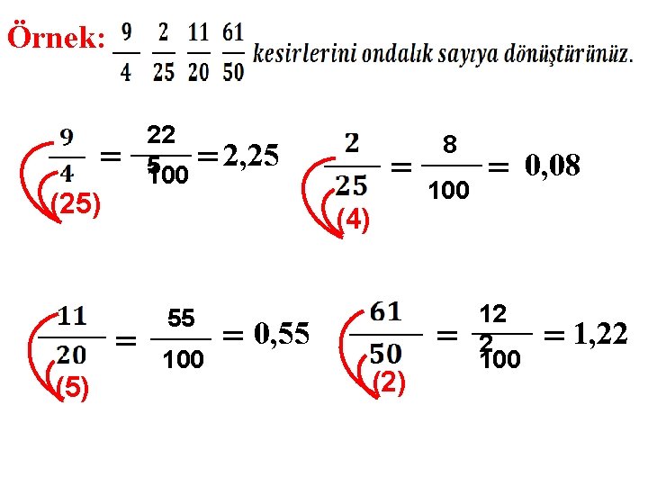 Örnek: = (25) = 2, 25 = (4) = (5) 22 5 100 55