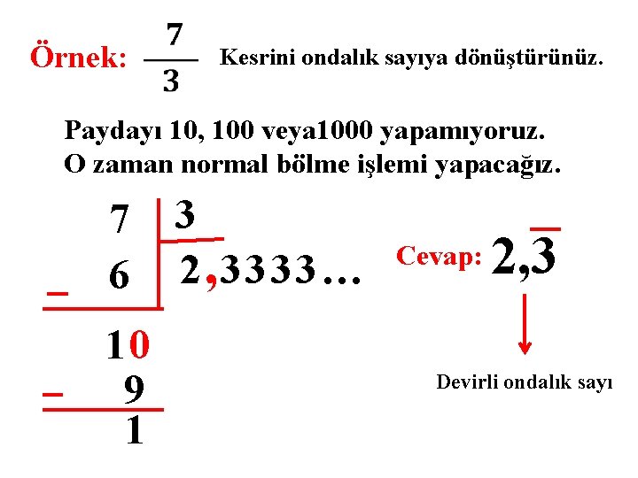 Örnek: Kesrini ondalık sayıya dönüştürünüz. Paydayı 10, 100 veya 1000 yapamıyoruz. O zaman normal
