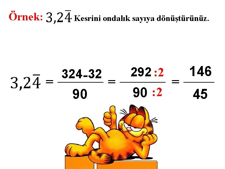 Örnek: Kesrini ondalık sayıya dönüştürünüz. = 324 - 32 90 = 292 : 2