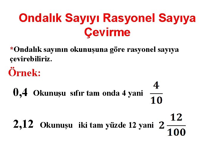 Ondalık Sayıyı Rasyonel Sayıya Çevirme *Ondalık sayının okunuşuna göre rasyonel sayıya çevirebiliriz. Örnek: 0,