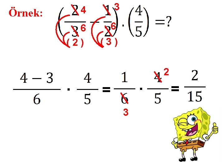 3 4 Örnek: 6 (2) . 6 (3) . = 3 2 = 