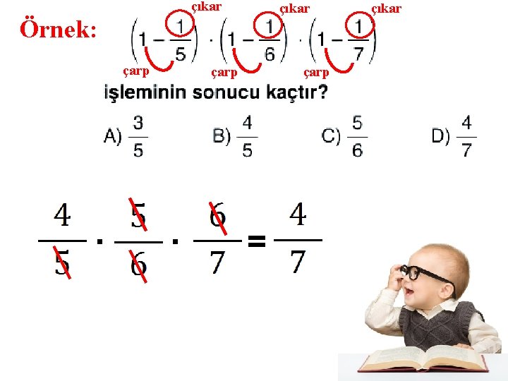 çıkar Örnek: çarp = çıkar 