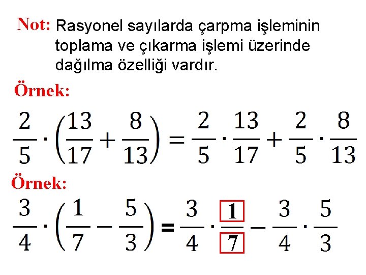 Not: Rasyonel sayılarda çarpma işleminin toplama ve çıkarma işlemi üzerinde dağılma özelliği vardır. Örnek: