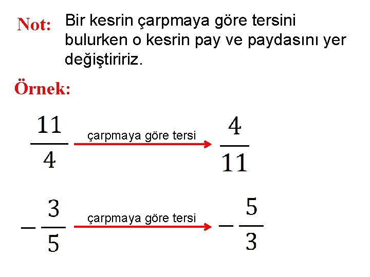 Not: Bir kesrin çarpmaya göre tersini bulurken o kesrin pay ve paydasını yer değiştiririz.