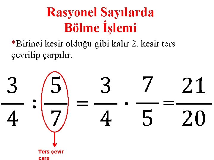 Rasyonel Sayılarda Bölme İşlemi *Birinci kesir olduğu gibi kalır 2. kesir ters çevrilip çarpılır.