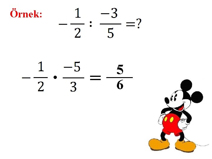 Örnek: . = 5 6 