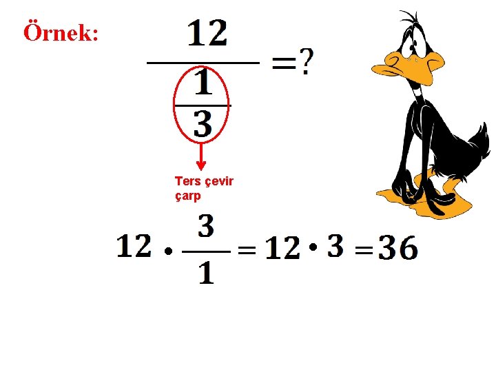 Örnek: Ters çevir çarp . = 