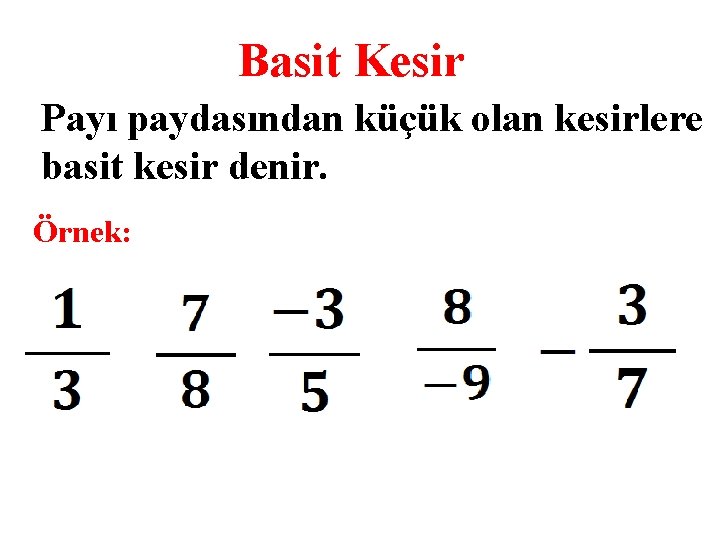 Basit Kesir Payı paydasından küçük olan kesirlere basit kesir denir. Örnek: 