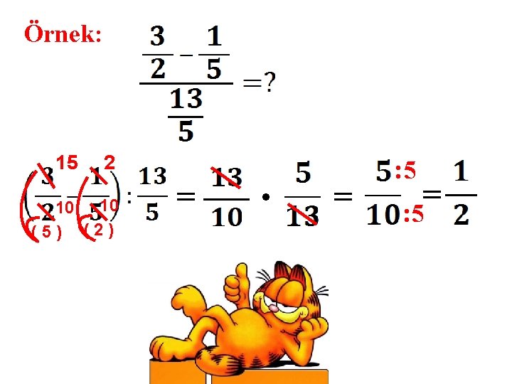Örnek: 15 2 10 10 (5) (2) = . = : 5 