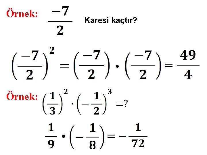 Örnek: Karesi kaçtır? . Örnek: . = = 