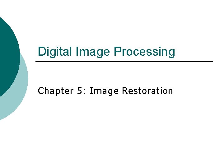 Digital Image Processing Chapter 5: Image Restoration 