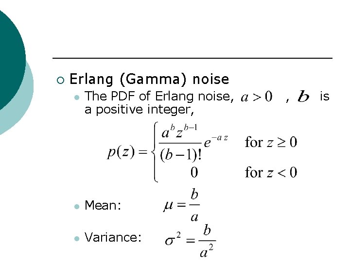 ¡ Erlang (Gamma) noise l The PDF of Erlang noise, a positive integer, l