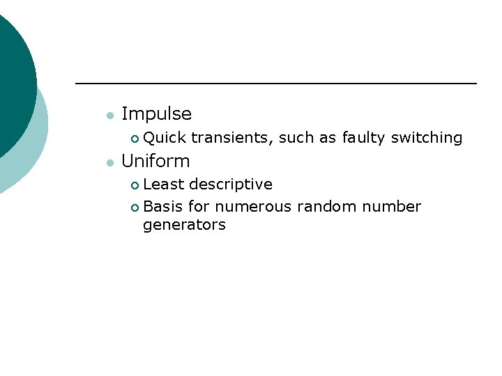 l Impulse ¡ l Quick transients, such as faulty switching Uniform Least descriptive ¡