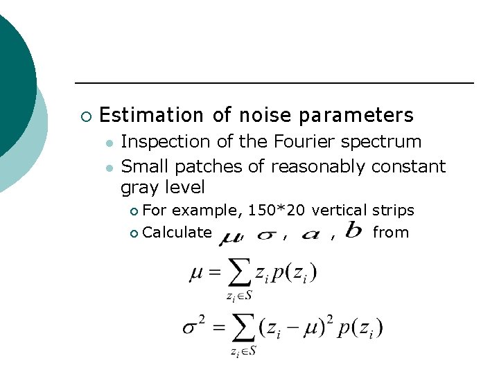 ¡ Estimation of noise parameters l l Inspection of the Fourier spectrum Small patches