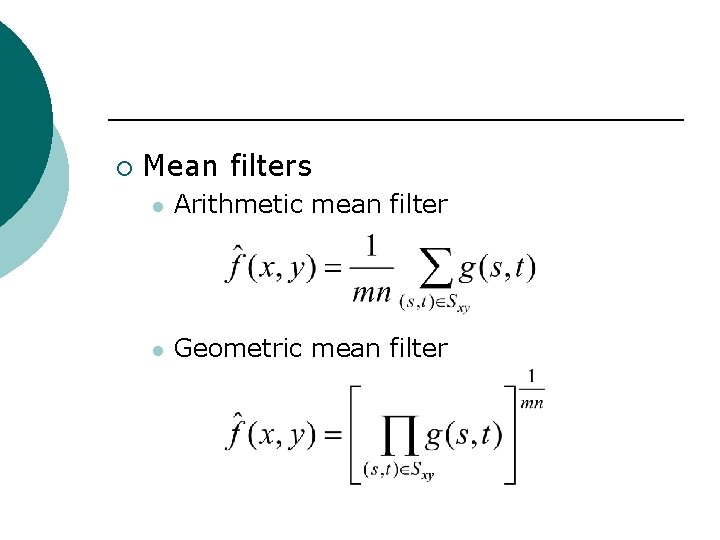 ¡ Mean filters l Arithmetic mean filter l Geometric mean filter 