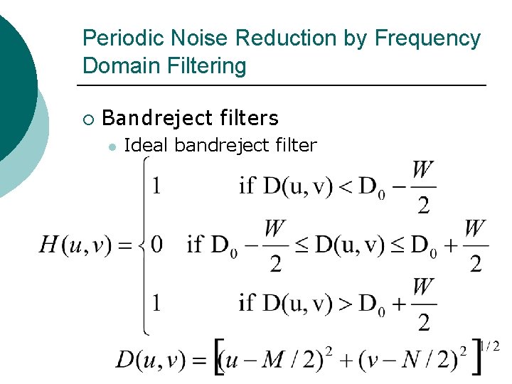 Periodic Noise Reduction by Frequency Domain Filtering ¡ Bandreject filters l Ideal bandreject filter