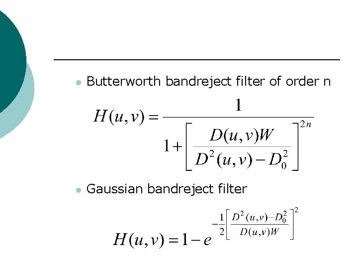 l Butterworth bandreject filter of order n l Gaussian bandreject filter 