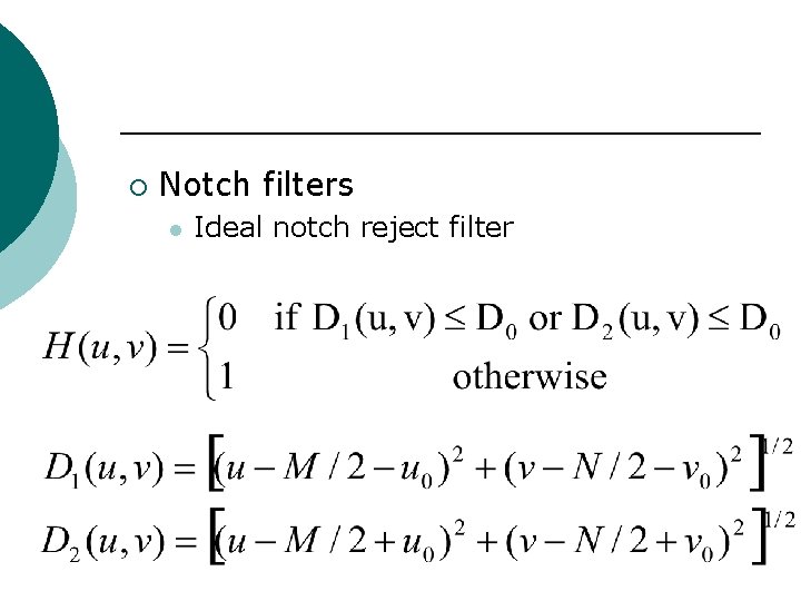 ¡ Notch filters l Ideal notch reject filter 