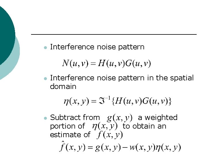 l Interference noise pattern in the spatial domain l Subtract from portion of estimate