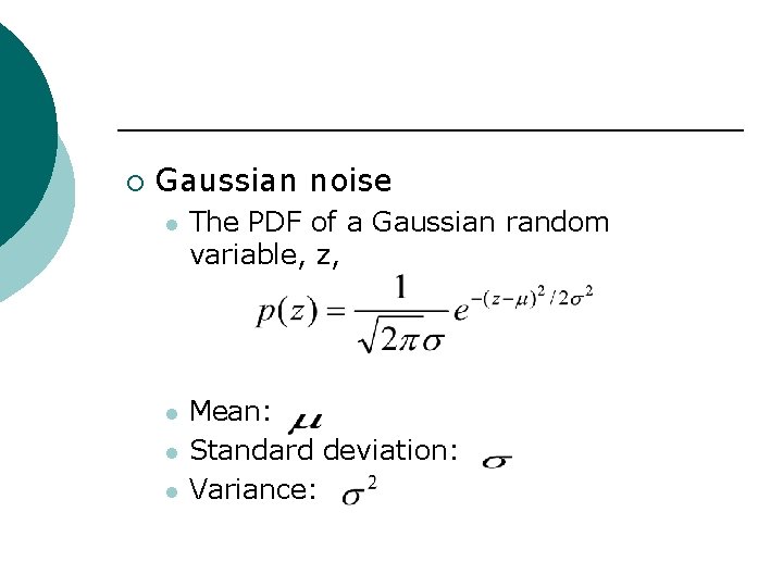 ¡ Gaussian noise l The PDF of a Gaussian random variable, z, l Mean: