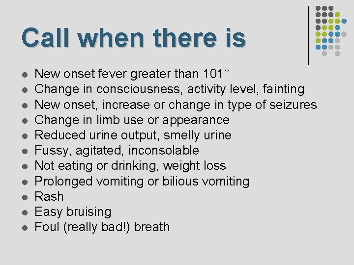 Call when there is l l l New onset fever greater than 101° Change